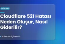 Cloudflare 521 Hatası Neden Oluşur, Nasıl Giderilir?