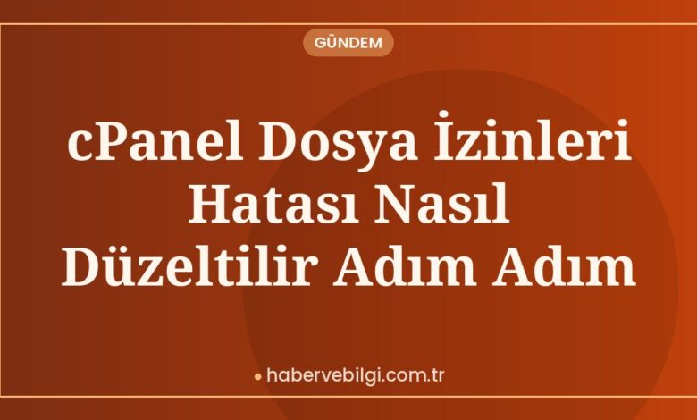 cPanel Dosya İzinleri Hatası Nasıl Düzeltilir Adım Adım cPanel Dosya İzinleri Hatası Nasıl Düzeltilir Adım Adım